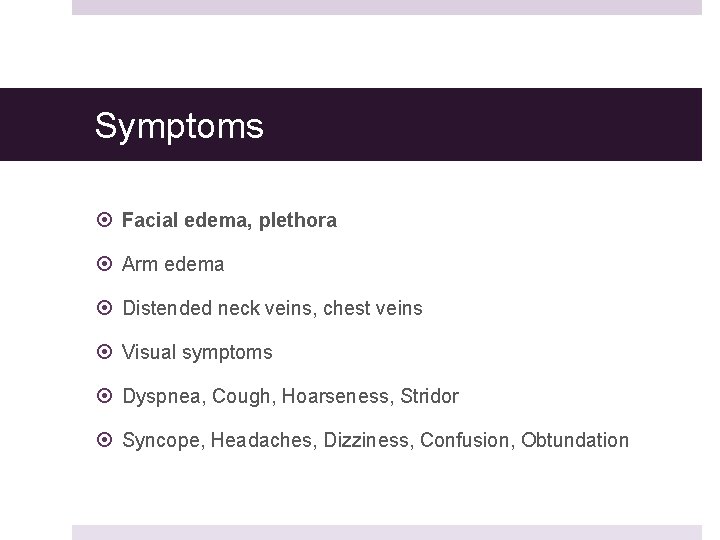 Symptoms Facial edema, plethora Arm edema Distended neck veins, chest veins Visual symptoms Dyspnea, Symptoms Facial edema, plethora Arm edema Distended neck veins, chest veins Visual symptoms Dyspnea,