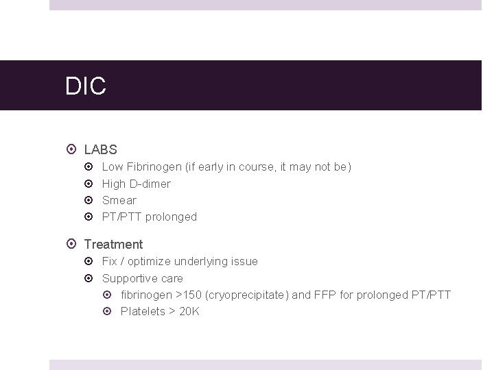 DIC LABS Low Fibrinogen (if early in course, it may not be) High D-dimer