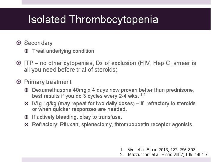 Isolated Thrombocytopenia Secondary Treat underlying condition ITP – no other cytopenias, Dx of exclusion