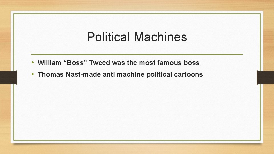 Political Machines • William “Boss” Tweed was the most famous boss • Thomas Nast-made