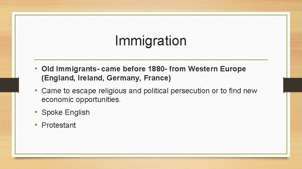 Immigration • Old Immigrants- came before 1880 - from Western Europe (England, Ireland, Germany,