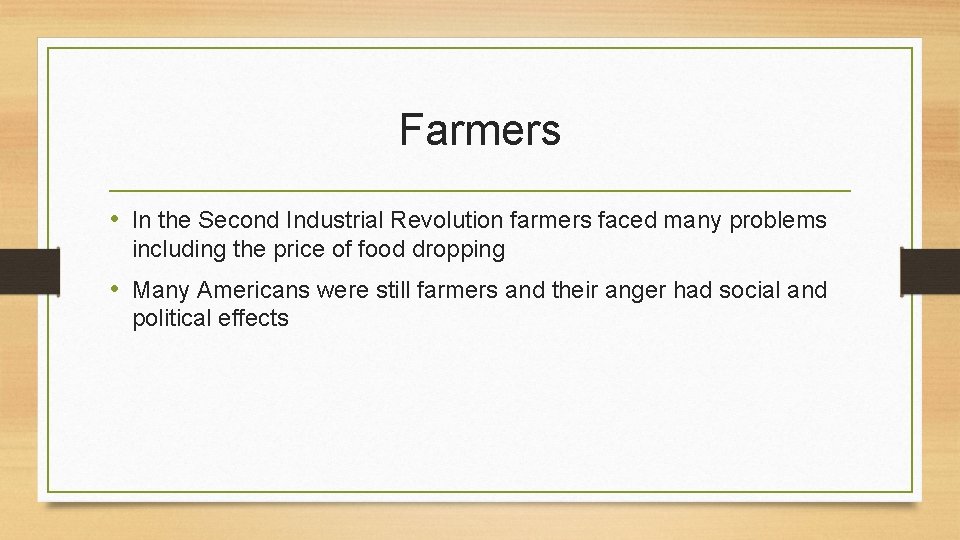 Farmers • In the Second Industrial Revolution farmers faced many problems including the price