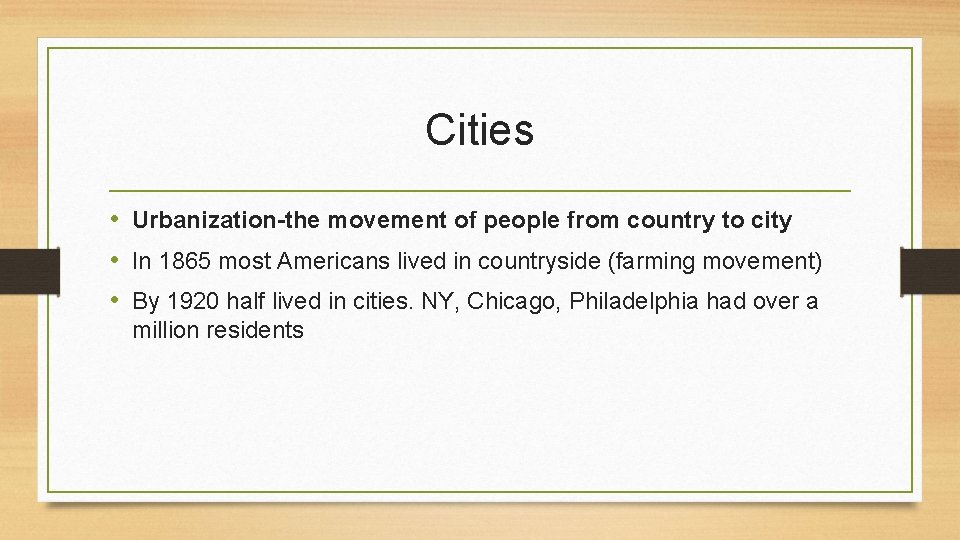 Cities • Urbanization-the movement of people from country to city • In 1865 most