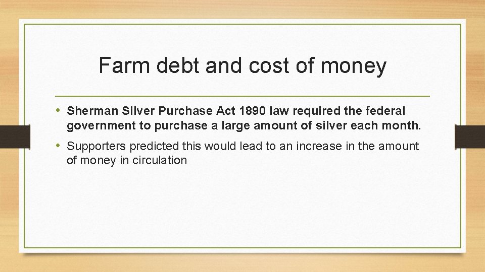 Farm debt and cost of money • Sherman Silver Purchase Act 1890 law required