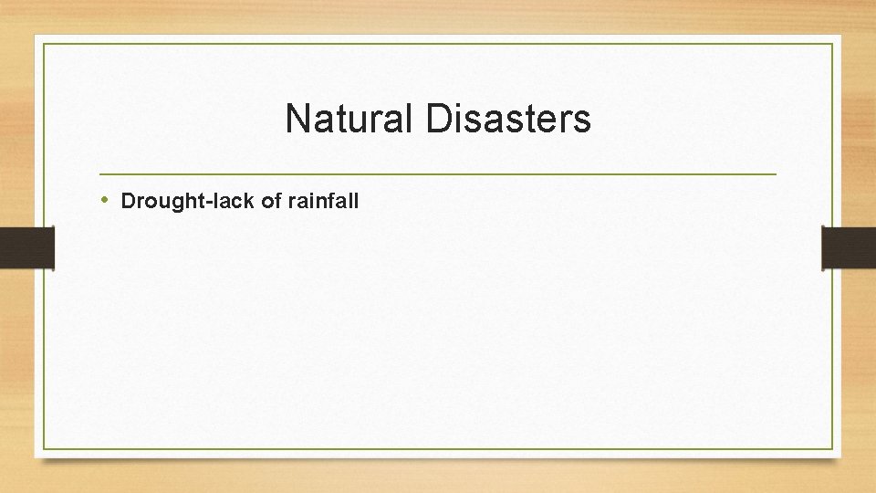 Natural Disasters • Drought-lack of rainfall 