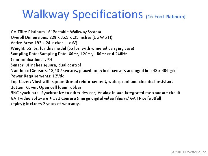 Walkway Specifications (16 -Foot Platinum) GAITRite Platinum 16' Portable Walkway System Overall Dimensions: 228