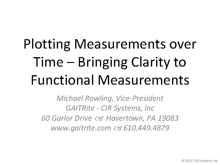 Plotting Measurements over Time – Bringing Clarity to Functional Measurements Michael Rowling, Vice-President GAITRite