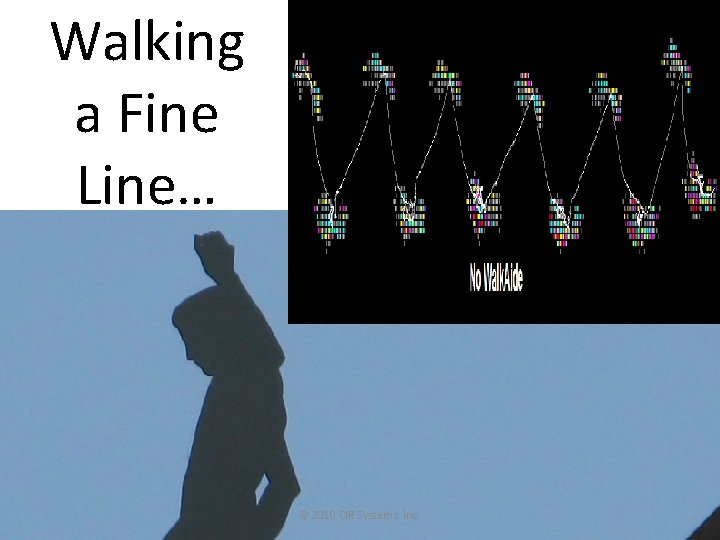 Walking a Fine Line… © 2010 CIR Systems, Inc. 