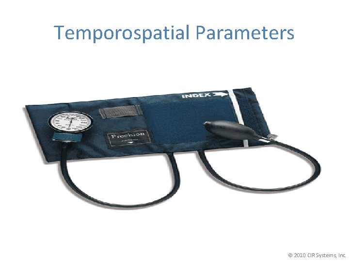 Temporospatial Parameters © 2010 CIR Systems, Inc. 