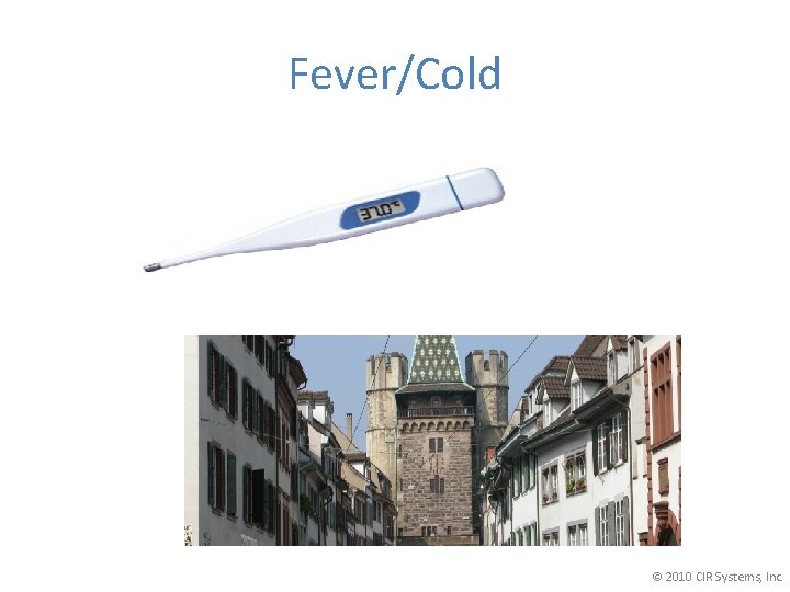 Fever/Cold © 2010 CIR Systems, Inc. 