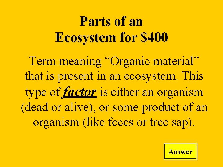 Parts of an Ecosystem for $400 Term meaning “Organic material” that is present in