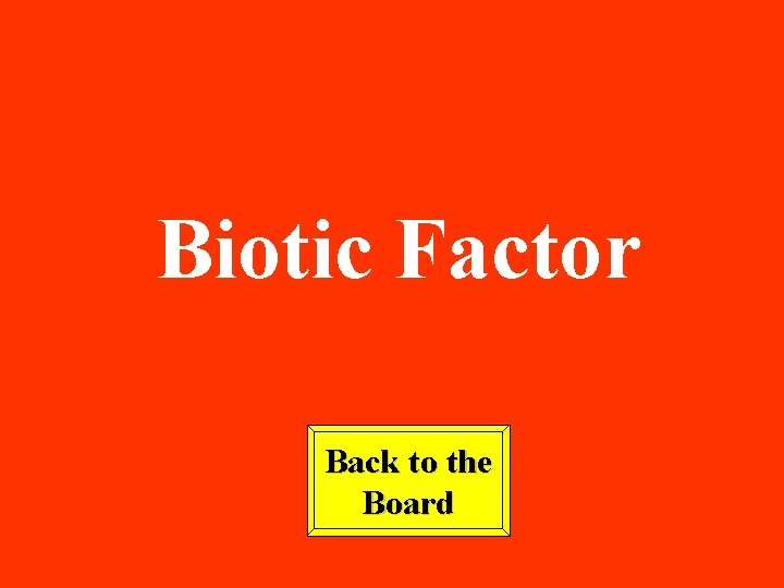 Biotic Factor Back to the Board 