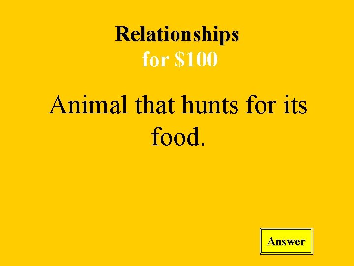 Relationships for $100 Animal that hunts for its food. Answer 