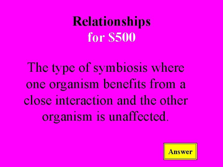 Relationships for $500 The type of symbiosis where one organism benefits from a close