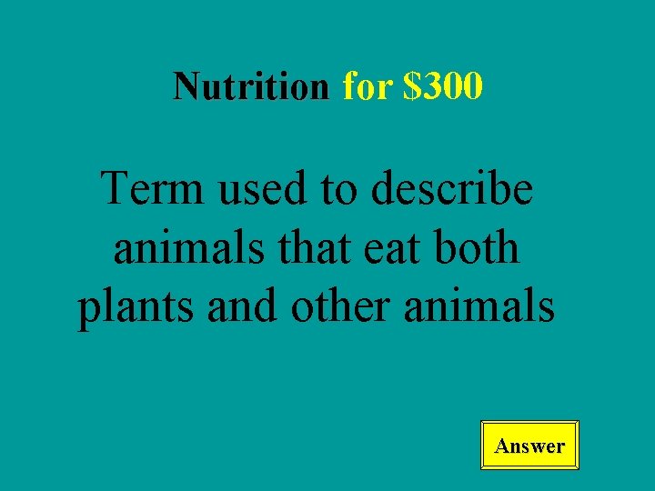 Nutrition for $300 Term used to describe animals that eat both plants and other