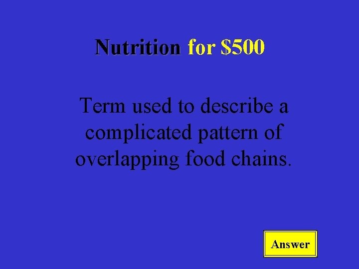Nutrition for $500 Term used to describe a complicated pattern of overlapping food chains.