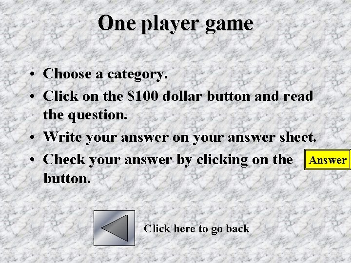 One player game • Choose a category. • Click on the $100 dollar button