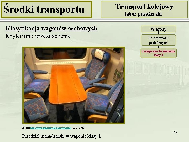 Środki transportu Klasyfikacja wagonów osobowych Kryterium: przeznaczenie Transport kolejowy tabor pasażerski Wagony do przewozu