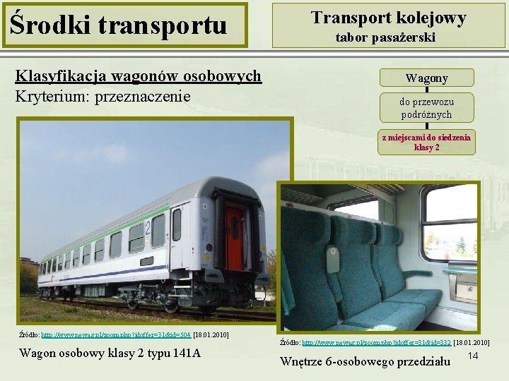 Środki transportu Klasyfikacja wagonów osobowych Kryterium: przeznaczenie Transport kolejowy tabor pasażerski Wagony do przewozu