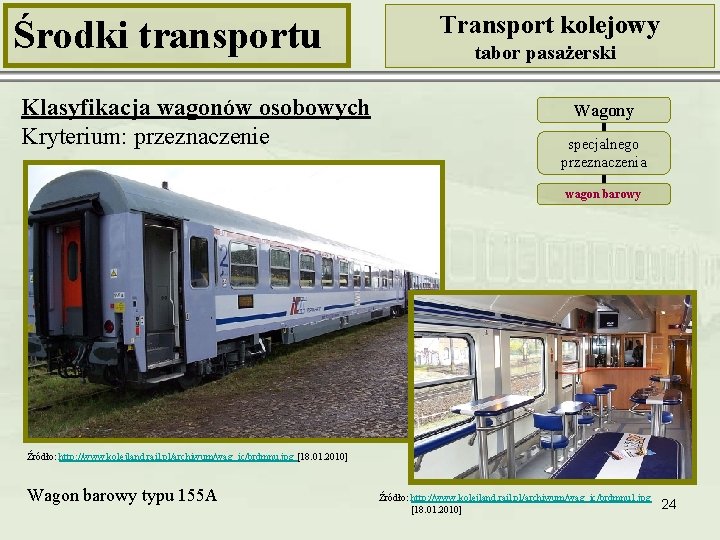 Środki transportu Klasyfikacja wagonów osobowych Kryterium: przeznaczenie Transport kolejowy tabor pasażerski Wagony specjalnego przeznaczenia