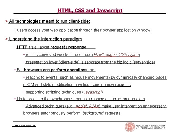 HTML, CSS and Javascript > All technologies meant to run client side: • users