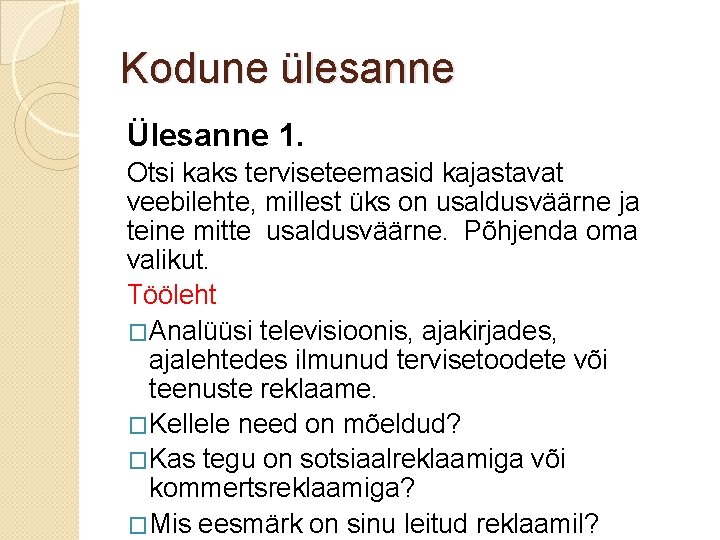 Kodune ülesanne Ülesanne 1. Otsi kaks terviseteemasid kajastavat veebilehte, millest üks on usaldusväärne ja