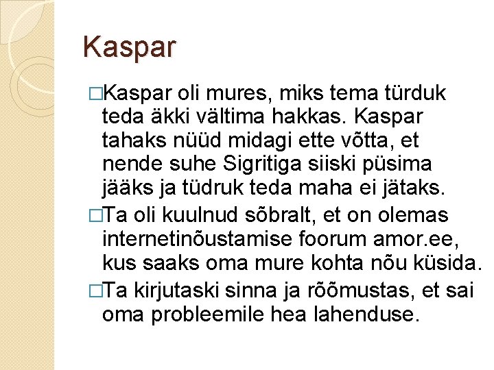 Kaspar �Kaspar oli mures, miks tema türduk teda äkki vältima hakkas. Kaspar tahaks nüüd