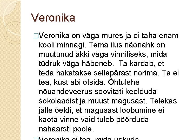 Veronika �Veronika on väga mures ja ei taha enam kooli minnagi. Tema ilus näonahk