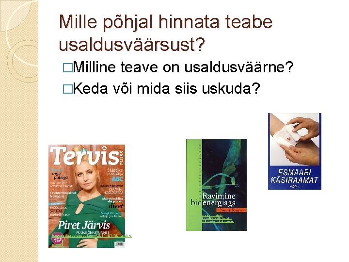 Mille põhjal hinnata teabe usaldusväärsust? �Milline teave on usaldusväärne? �Keda või mida siis uskuda?