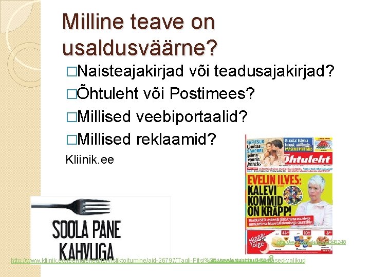 Milline teave on usaldusväärne? �Naisteajakirjad või teadusajakirjad? �Õhtuleht või Postimees? �Millised veebiportaalid? �Millised reklaamid?