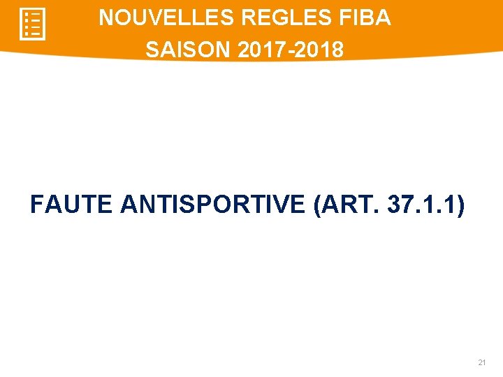 NOUVELLES REGLES FIBA SAISON 2017 -2018 FAUTE ANTISPORTIVE (ART. 37. 1. 1) 21 