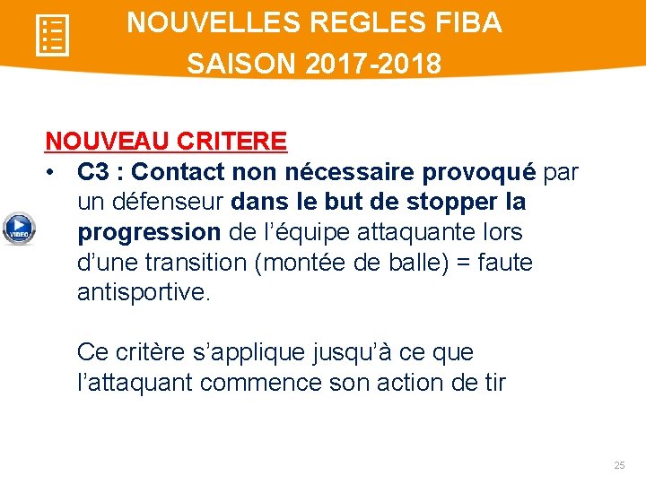 NOUVELLES REGLES FIBA SAISON 2017 -2018 NOUVEAU CRITERE • C 3 : Contact non