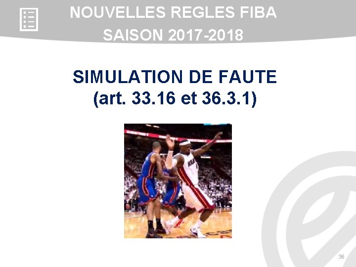 NOUVELLES REGLES FIBA SAISON 2017 -2018 SIMULATION DE FAUTE (art. 33. 16 et 36.