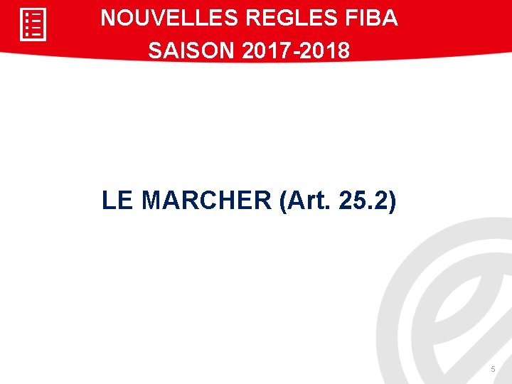 NOUVELLES REGLES FIBA SAISON 2017 -2018 LE MARCHER (Art. 25. 2) 5 