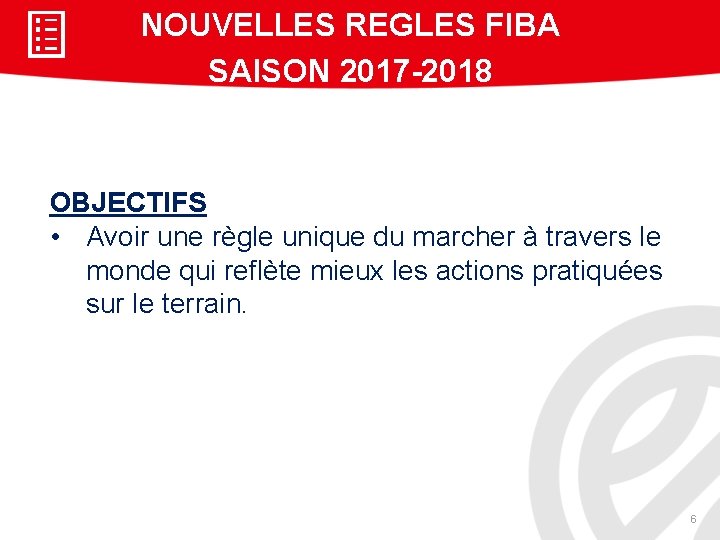 NOUVELLES REGLES FIBA SAISON 2017 -2018 OBJECTIFS • Avoir une règle unique du marcher