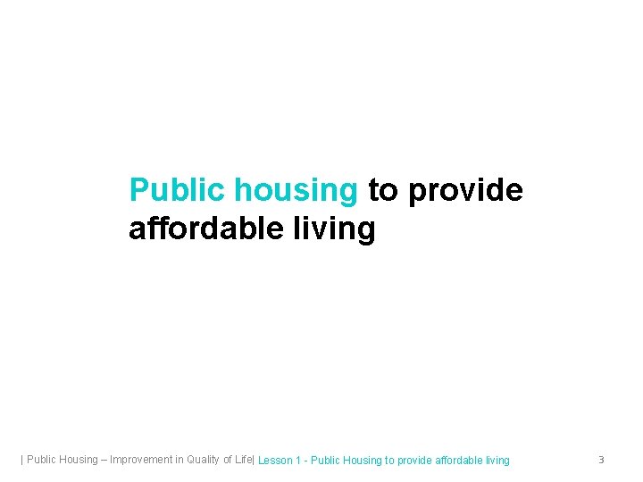 Public housing to provide affordable living | Public Housing – Improvement in Quality of