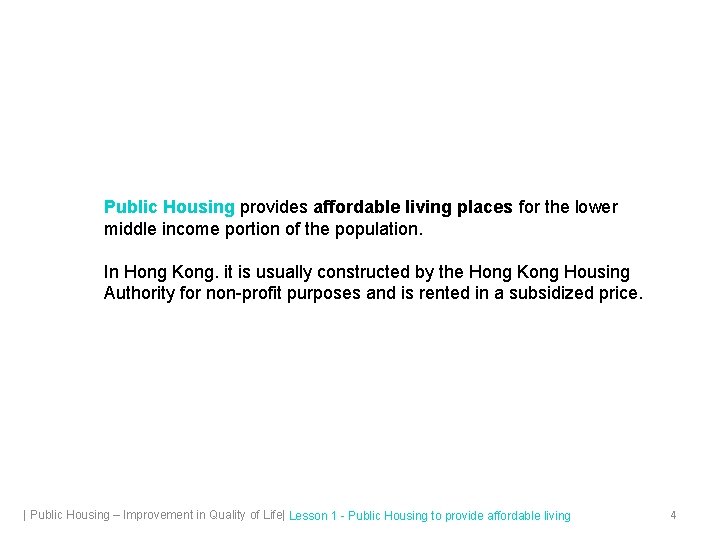 Public Housing provides affordable living places for the lower middle income portion of the