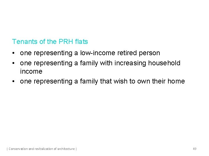 Tenants of the PRH flats • one representing a low-income retired person • one