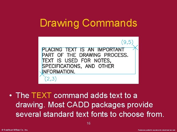 Drawing Commands • The TEXT command adds text to a drawing. Most CADD packages