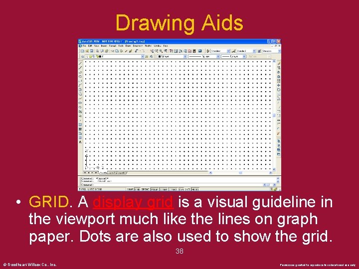 Drawing Aids • GRID. A display grid is a visual guideline in the viewport