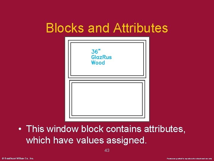 Blocks and Attributes • This window block contains attributes, which have values assigned. 43