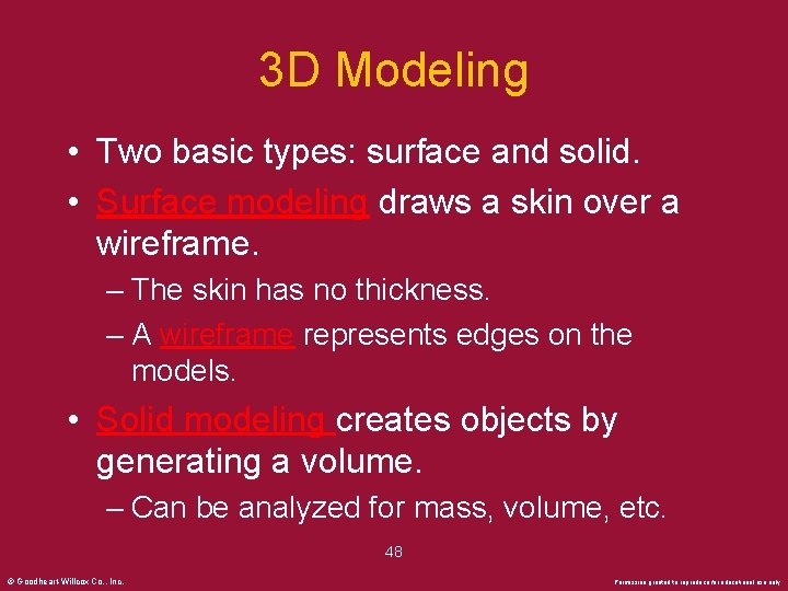 3 D Modeling • Two basic types: surface and solid. • Surface modeling draws