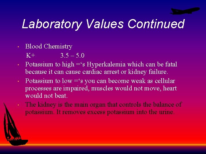 Laboratory Values Continued Blood Chemistry K+ 3. 5 – 5. 0 • Potassium to