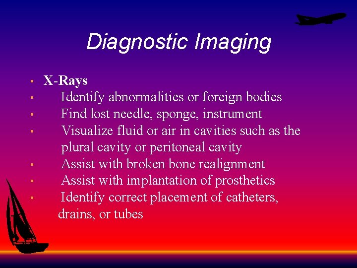 Diagnostic Imaging X-Rays • Identify abnormalities or foreign bodies • Find lost needle, sponge,