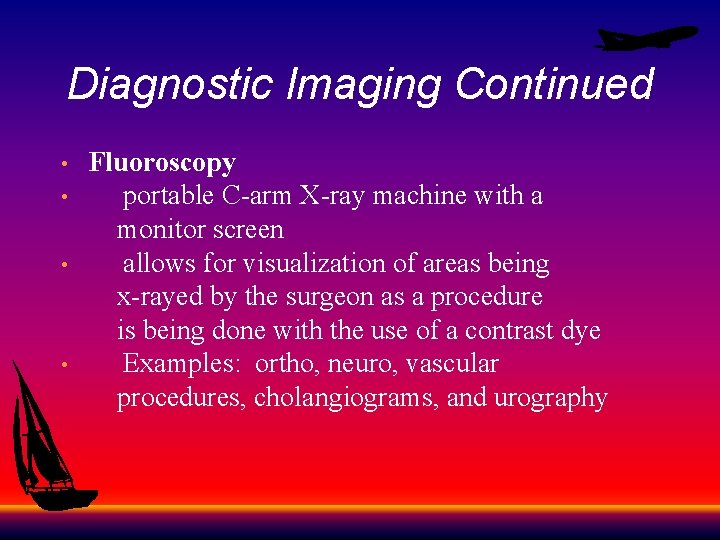 Diagnostic Imaging Continued Fluoroscopy • portable C-arm X-ray machine with a monitor screen •