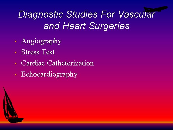 Diagnostic Studies For Vascular and Heart Surgeries • • Angiography Stress Test Cardiac Catheterization