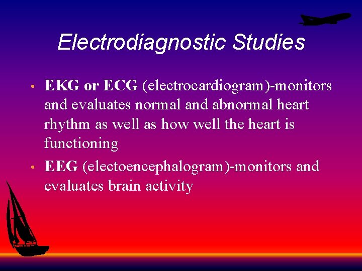 Electrodiagnostic Studies • • EKG or ECG (electrocardiogram)-monitors and evaluates normal and abnormal heart