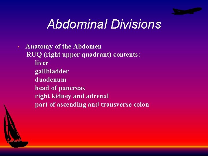 Abdominal Divisions • Anatomy of the Abdomen RUQ (right upper quadrant) contents: liver gallbladder