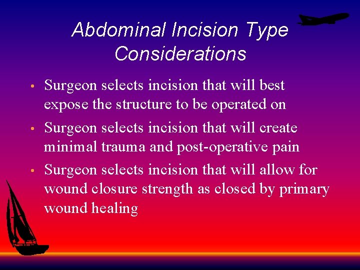 Abdominal Incision Type Considerations • • • Surgeon selects incision that will best expose