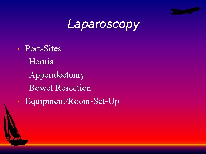 Laparoscopy Port-Sites Hernia Appendectomy Bowel Resection • Equipment/Room-Set-Up • 